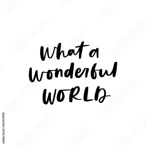 What a Wonderful World Hand Lettered Quotes, Vector Rough Textured Hand Lettering, Modern Calligraphy, Positive Inspirational Design Element, Artistic Ink Lettering