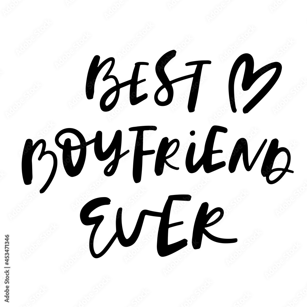 Fototapeta premium Best Boyfriend Ever Hand Lettered Quotes, Vector Smooth Hand Lettering, Modern Calligraphy, Positive Inspirational Design Element, Artistic Ink Lettering