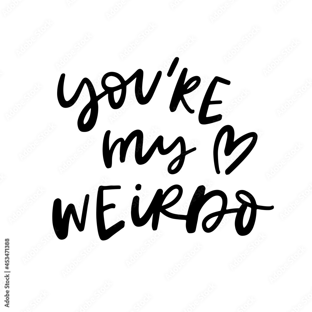 You're my Weirdo Hand Lettered Quotes, Vector Smooth Hand Lettering, Modern Calligraphy, Positive Inspirational Design Element, Artistic Ink Lettering
