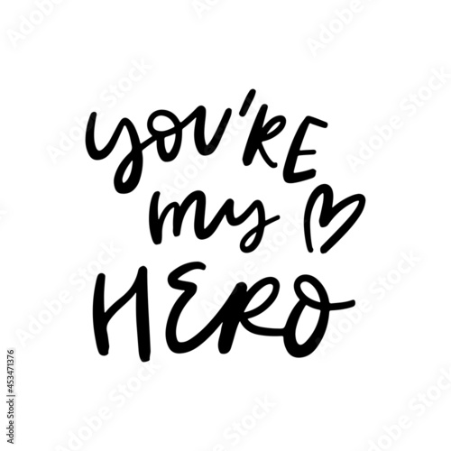 You're my Hero Hand Lettered Quotes, Vector Smooth Hand Lettering, Modern Calligraphy, Positive Inspirational Design Element, Artistic Ink Lettering