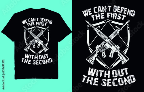 We can't defend the first without the second - 2nd amendment t shirt design vector