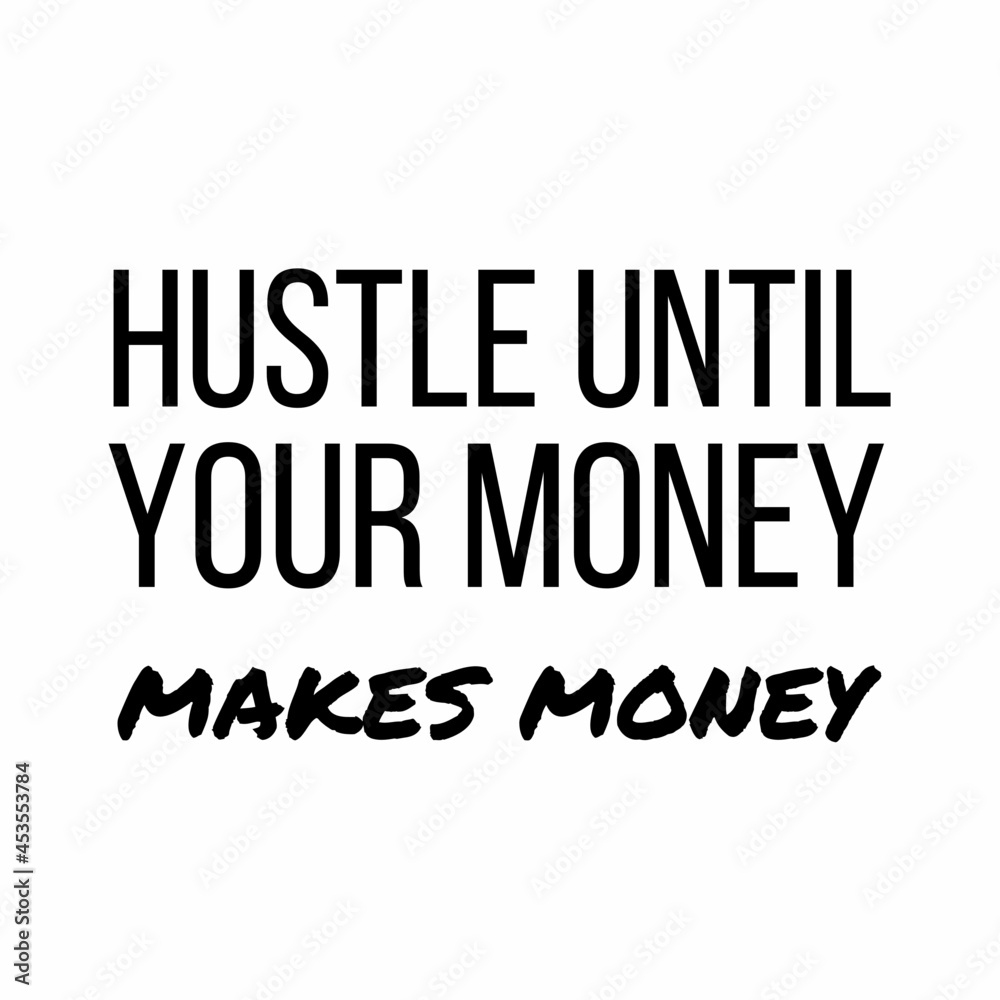 Hustle until your money makes money: Motivational and inspirational quote for social media post.