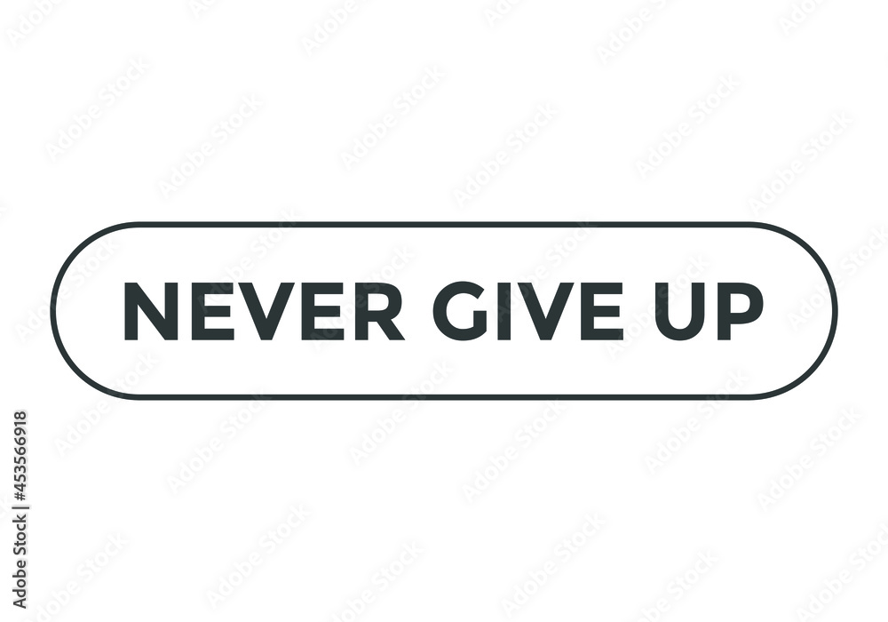 never give up text motivational words button. rectangle stroke web button
never give up text motivational words button. rectangle stroke web button