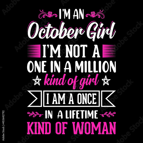 I'm an October Girl I'm not a one in a million kind of girl I am a once in a lifetime kind of woman - Typographic vector t shirt design for girls