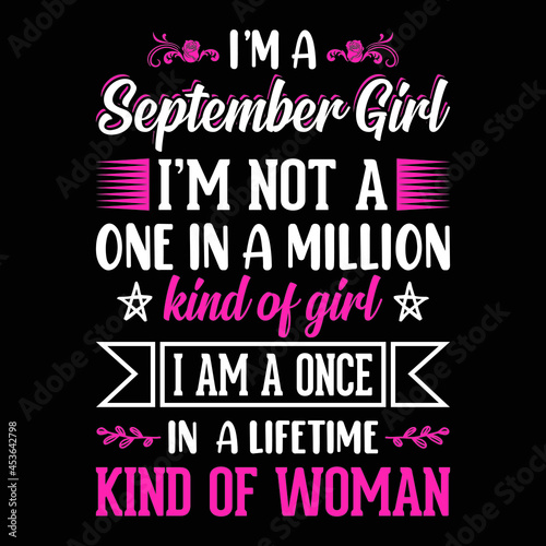 I'm a September Girl I'm not a one in a million kind of girl I am a once in a lifetime kind of woman - Typographic vector t shirt design for girls