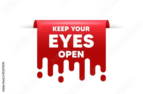 Keep your eyes open motivation quote. Red ribbon tag banner. Motivational slogan. Inspiration message. Keep your eyes open sticker ribbon badge banner. Red sale label. Vector