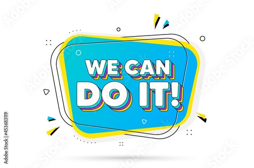 We can do it motivation quote. Chat bubble with layered text. Motivational slogan. Inspiration message. We can do it minimal talk bubble. Dialogue chat message balloon. Vector
