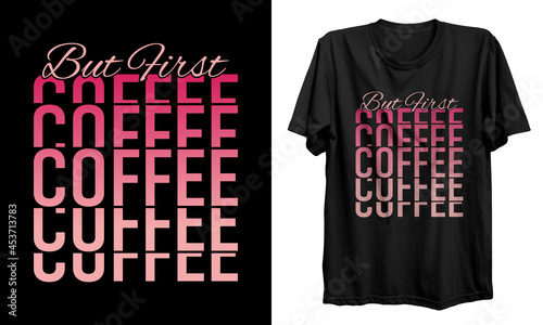 Coffee t shirt design. But first coffee t shirt design. Good for T shirt print, poster, card, gift design.