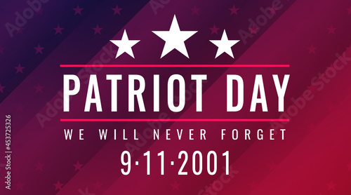 Patriot Day Poster. Inscription - We will never forget 9.11.2001. Honoring patriots. American National Day of Remembrance for the 9 September, 2001 Terrorist Attack