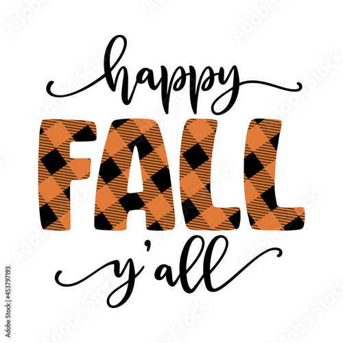 Happy Fall Y'all - Hand drawn vector text. Autumn color poster. Good for scrap booking, posters, greeting cards, banners, textiles, gifts, shirts, mugs or other gifts. Lumberjac or buffalo print.