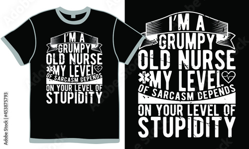 i’m a grumpy old nurse my level of sarcasm depends on your level of stupidity, proud nurse, health care cloth, family nurse quote, typography nursing, vintage design