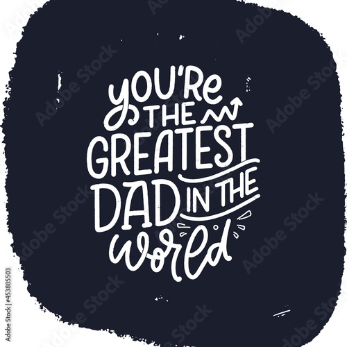 Funny hand drawn lettering quote for Father s day greeting card. Typography poster. Cool phrase for t shirt print. Inspirational slogan. Vector