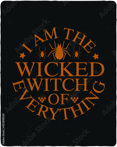 I am the wicked witch of everything. New Halloween t-shirt and poster design.