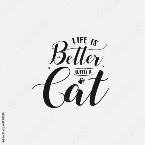 Life Is Better With A Cat lettering, pet cat quotes for sign, greeting card, t shirt and much more