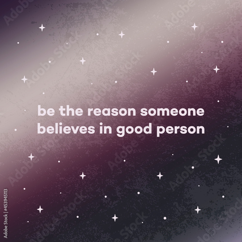 Be the reason someone believes in good person. Quote card with stars on gradient background