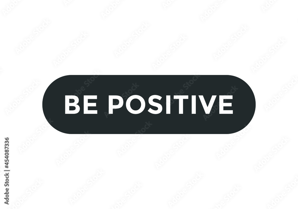 be positive motivational speech button. rounded shape template. white color text