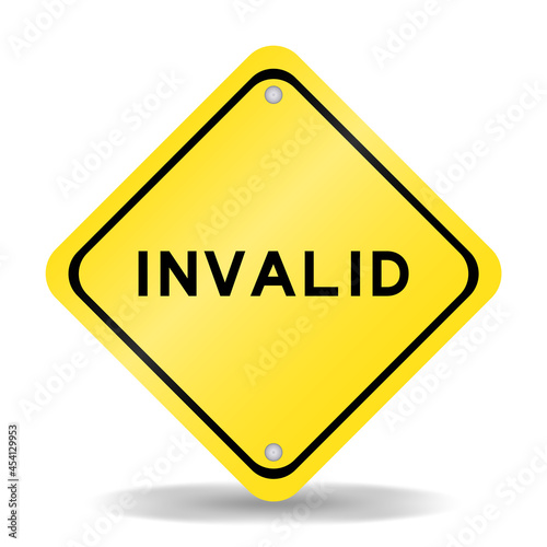 Yellow color transportation sign with word invalid on white background