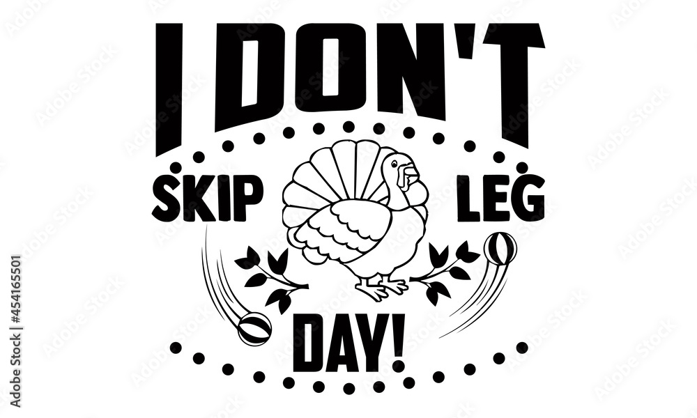Naklejka premium I don't skip leg day!- Thanksgiving t-shirt design, Hand drawn lettering phrase isolated on white background, Calligraphy graphic design typography and Hand written, EPS 10 vector, svg