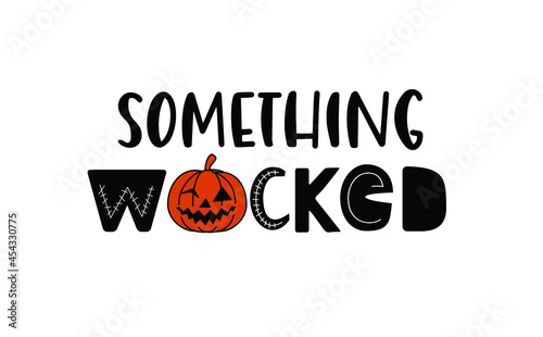 Something Wicked. Happy Halloween Horror Quote. Lettering Vector illustration. 