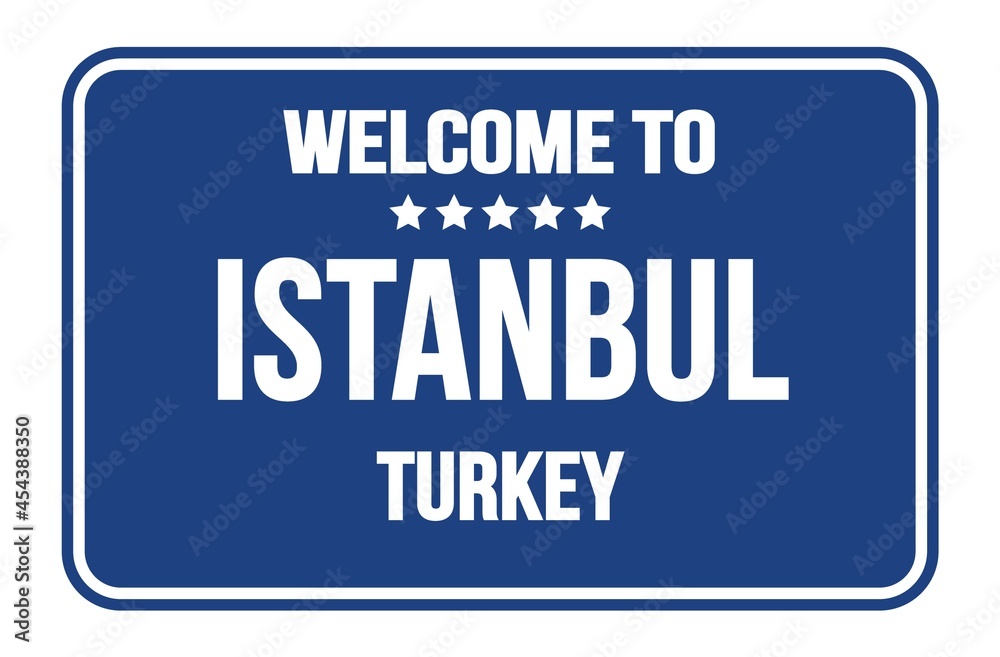 WELCOME TO ISTANBUL - TURKEY, words written on blue street sign stamp WELCOME TO ISTANBUL - TURKEY, words written on blue street sign stamp
