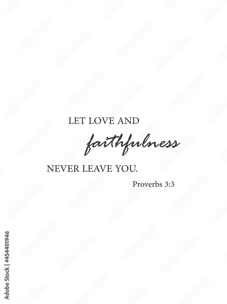 Let love and faithfulness never leave you, Proverbs 3:3, bible verse printable, christian wall decor, scripture wall print, Home wall decor, Christian banner, Minimalist Print, vector illustration Let love and faithfulness never leave you, Proverbs 3:3, bible verse printable, christian wall decor, scripture wall print, Home wall decor, Christian banner, Minimalist Print, vector illustration