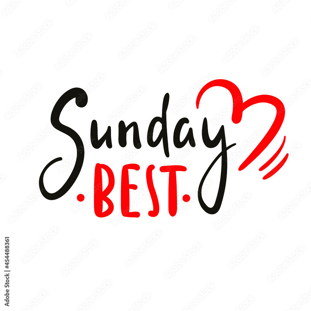 Sunday best - inspire motivational quote. Hand drawn beautiful lettering. Print for inspirational poster, t-shirt, bag, cups, card, flyer, sticker, badge. Cute original funny vector sign