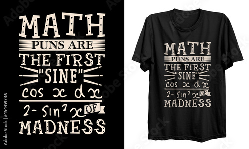 Math t shirt design. Math teacher t shirt design. Math puns are the first 