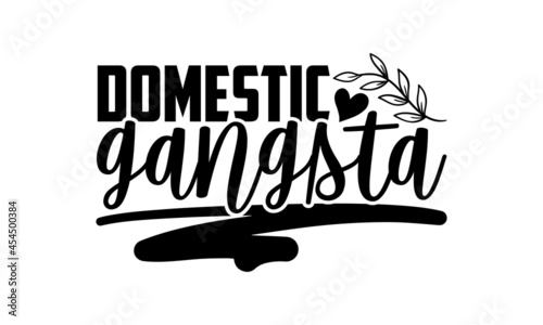 Domestic gangsta - Mom t shirt design, Hand drawn lettering phrase isolated on white background, Calligraphy graphic design typography element, Hand written vector sign, svg