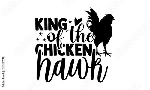 King of the chicken hawk - Chicken t shirt design, Hand drawn lettering phrase isolated on white background, Calligraphy graphic design typography element, Hand written vector sign, svg