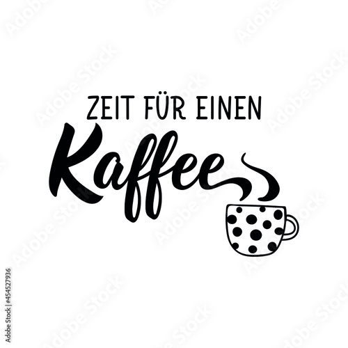 Translation from German: Time for a coffee. Lettering. Ink illustration. Modern brush calligraphy.