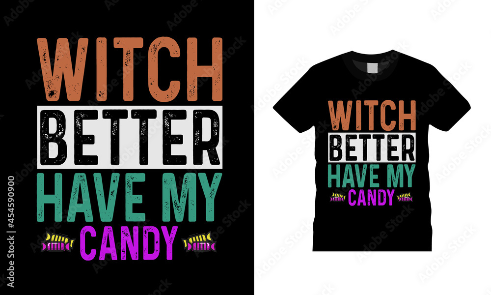 Witch Better Have My Candy T shirt, apparel, vector illustration, graphic template, print on demand, textile fabrics, retro style, typography, vintage, Halloween T shirt Design Witch Better Have My Candy T shirt, apparel, vector illustration, graphic template, print on demand, textile fabrics, retro style, typography, vintage, Halloween T shirt Design