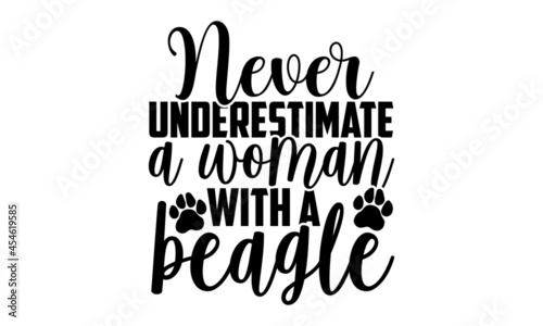 Never underestimate a woman with a beagle - Beagle Dog t shirt design, Hand drawn lettering phrase, Calligraphy t shirt design, svg Files for Cutting Cricut and Silhouette, card, flyer, EPS 10