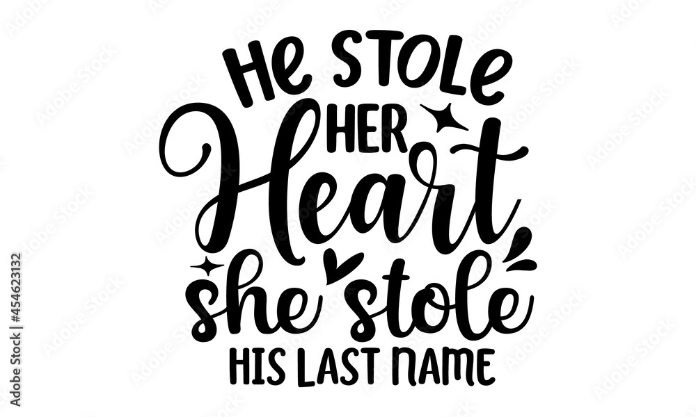 He stole her heart she stole his last name, hand written custom calligraphy isolated on white, Print on Kraft paper for rustic glam style or white, Handwriting romantic lettering, Hand drawn