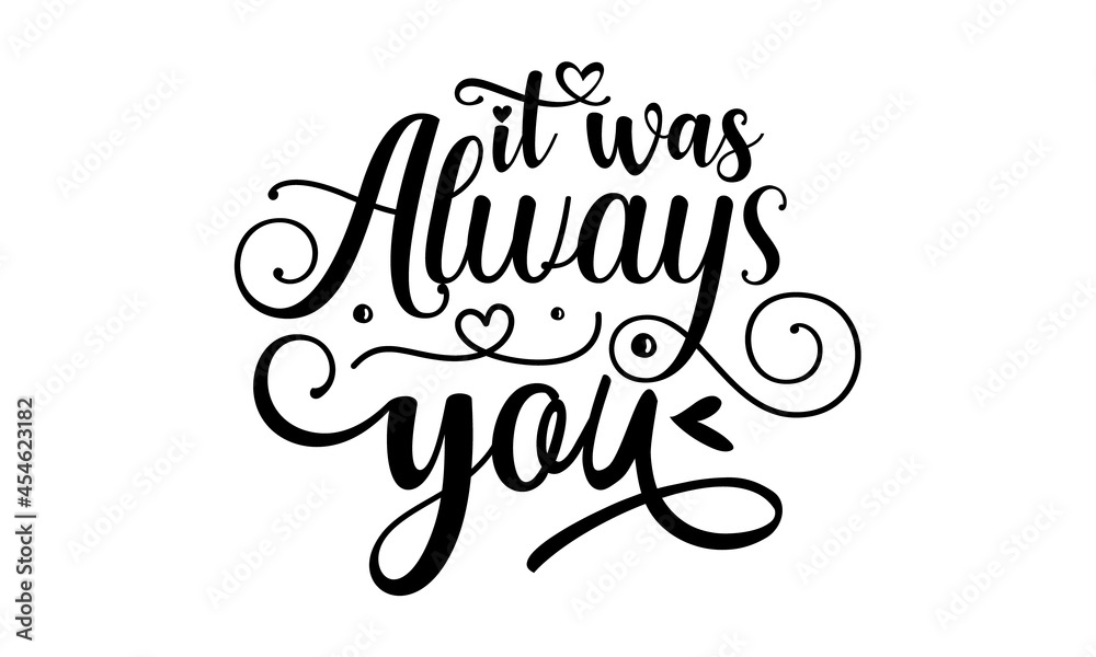 it was always you, Vector typography, Handwriting romantic lettering, Romantic Quote banner, postcard, card, invitation. Lettering typography on white background, Valentine's day design it was always you, Vector typography, Handwriting romantic lettering, Romantic Quote banner, postcard, card, invitation. Lettering typography on white background, Valentine's day design