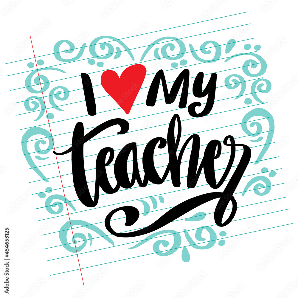 I love my teacher hand lettering on note paper background. Happy teachers day.