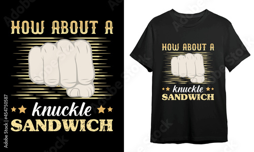 How about a knuckle sandwich, T-shirt Design Idea, Vector Artwork