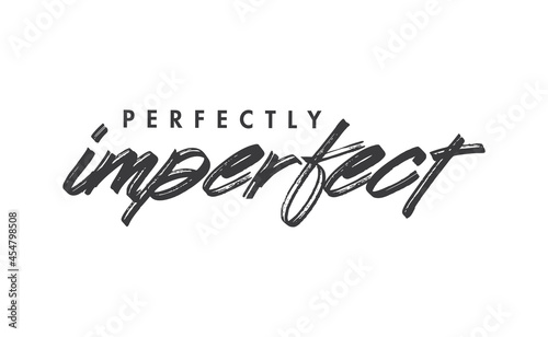 Perfectly imperfect. Life inspirational quote with typography, handwritten letters in vector. Wall art, room wall decor for everybody. Motivational phrase lettering design.