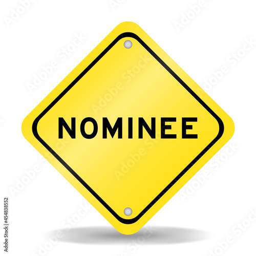 Yellow color transportation sign with word nominee on white background
