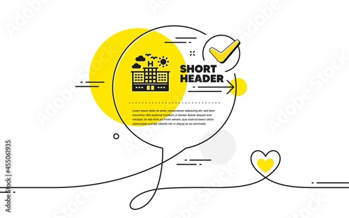 Hotel icon. Continuous line check mark chat bubble. Travel sign. Holidays building symbol. Hotel icon in chat comment. Talk with heart banner. Vector