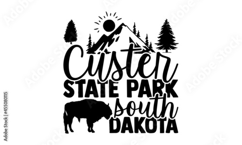 Custer state park south Dakota - Bison t shirt design, Hand drawn lettering phrase isolated on white background, Calligraphy graphic design typography element, Hand written vector sign, svg