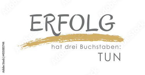 Erfolg hat drei Buchstaben: TUN