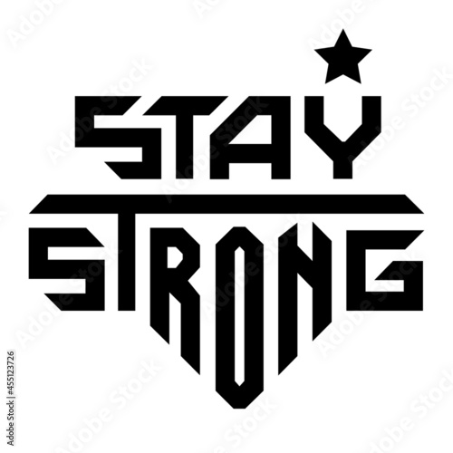 Stay Strong motivational speech lettered icon for t shirt fashion graphics, poster, card, banner, design.