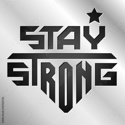 Stay Strong motivational speech lettered icon for t shirt fashion graphics, poster, card, banner, design.