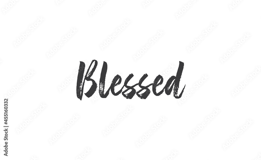 Blessed. Hand drawn motivation lettering quote. Design element for poster, greeting card. Vector illustration. Blessed. Hand drawn motivation lettering quote. Design element for poster, greeting card. Vector illustration.