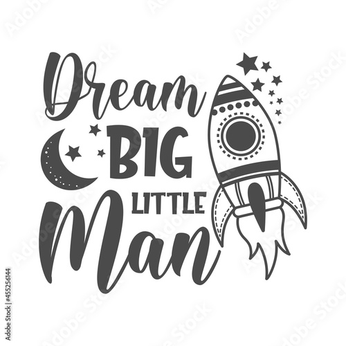 Dream big little man funny slogan inscription. Vector baby quotes. Illustration for prints on t-shirts and bags, posters, cards. Isolated on white background. Inspirational phrase.