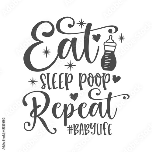 Eat sleep poop repeat funny slogan inscription. Vector baby quotes. Illustration for prints on t-shirts and bags, posters, cards. Isolated on white background. Inspirational phrase.