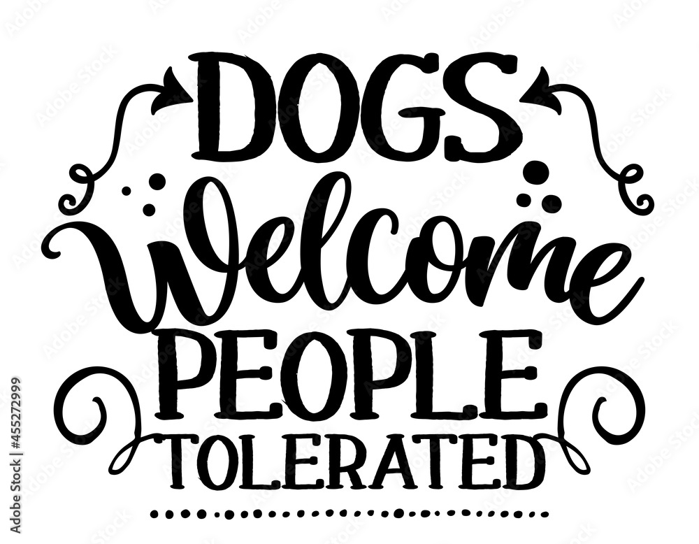 Dogs welcome people tolerated - Hand drawn positive phrase. Modern brush calligraphy. Lettering quote. Love your dog. Inspirational typography, good for home decoration and door mats. Dogs welcome people tolerated - Hand drawn positive phrase. Modern brush calligraphy. Lettering quote. Love your dog. Inspirational typography, good for home decoration and door mats.