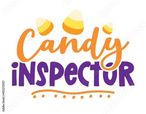Official Candy inspector - Quote with candy corn sugars. Happy halloween decoration. Good for Trick or treat decor, sweet mouthed kids or dog clothes. 