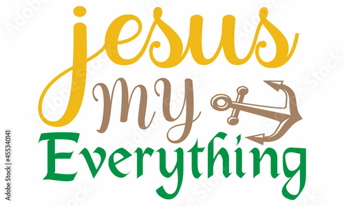 JESUS MY EVERYTHING, Vector Inspirational quote,  Modern brush lettering print, Hand lettering for your design, Christianity quote for design,  Design element for housewarming poster