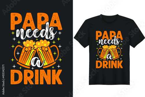 Papa Needs a Drink t-shirt design father`s day t-shirt design. daddy shirt design